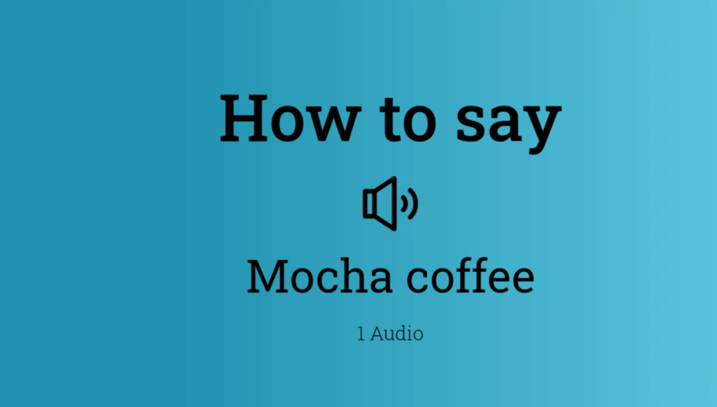 How to Pronounce Mocha?